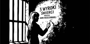 "Trzy wyroki śmierci wg. Hanki Reszczyńskiej" - okładka wydawnictwa (graf. Cyprian Wieczorkowski/Osso Publisher)