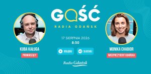 Turkusowa grafika promocyjna audycji "Gość Radia Gdańsk". Po lewej stronie w okrągłej ramce znajduje się zdjęcie prowadzącego Kuby Kaługi w słuchawkach studyjnych. Po prawej stronie zdjęcie gościa – wiceprezydent Gdańska Moniki Chabior. W centrum umieszczono datę i godzinę emisji: 17 sierpnia 2026, godz. 8:30, przyciski "Oglądaj" i "Słuchaj" oraz logo Radia Gdańsk na dole