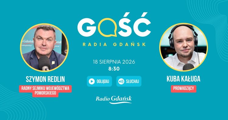 Zapowiedź audycji "Gość Radia Gdańsk". Gościem 18 sierpnia o 8:30 będzie Szymon Redlin, radny Sejmiku Województwa Pomorskiego. Program poprowadzi Kuba Kaługa